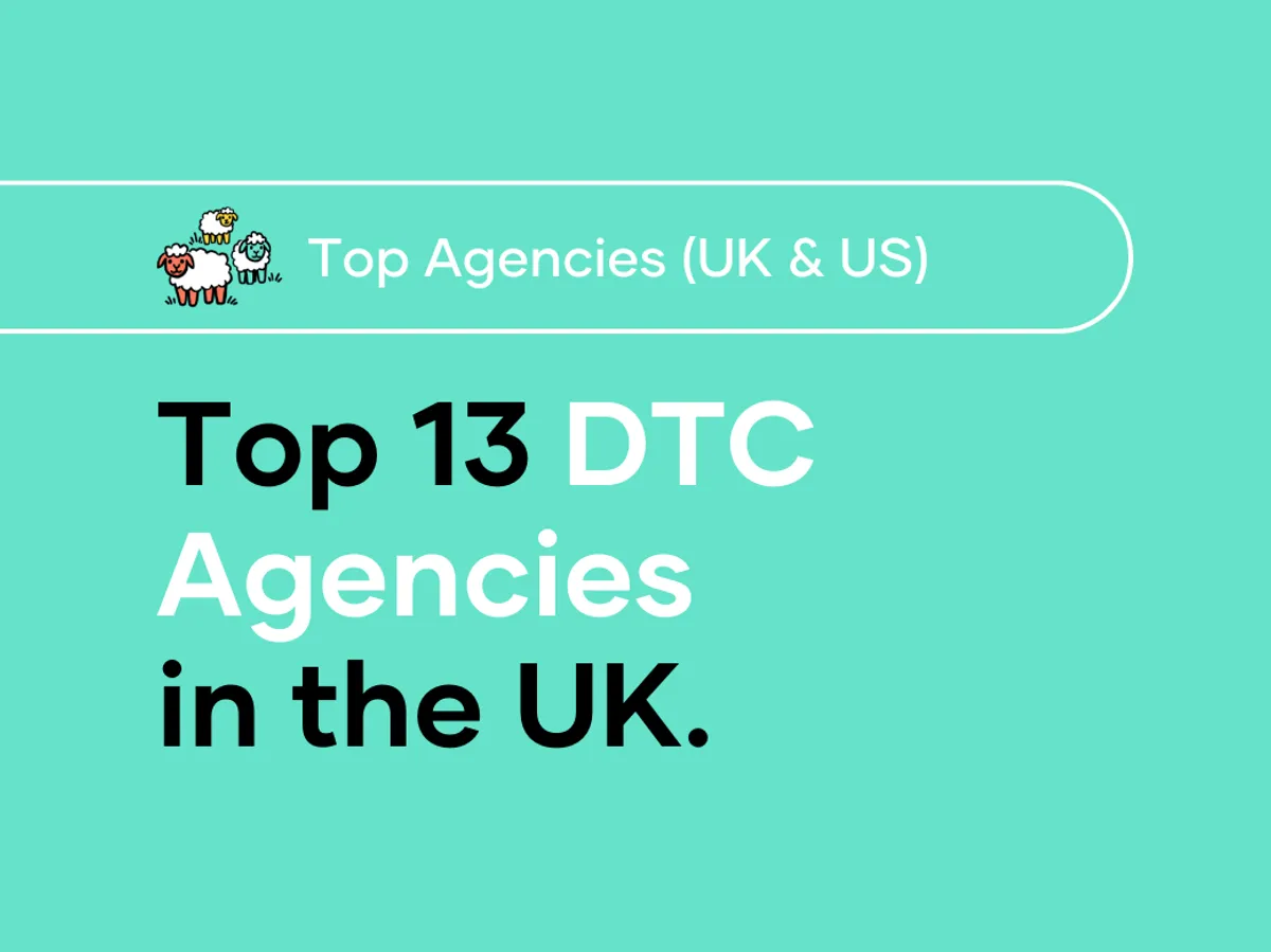 Top 13 DTC Direct to Consumer Agencies in the UK 2024